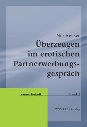 Überzeugen im erotischen Partnerwerbungsgespräch von Becker,  Nils, Knape,  Joachim