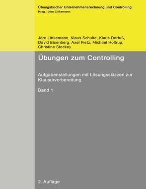 Übungen zum Controlling von Derfuß,  Klaus, Eisenberg,  David, Fietz,  Axel, Holtrup,  Michael, Littkemann,  Jörn, Schulte,  Klaus, Stockey,  Christine