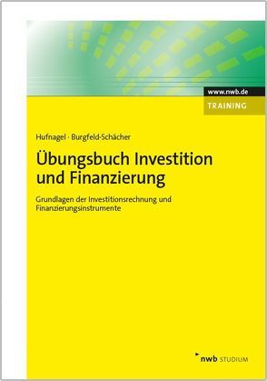 Übungsbuch Investition und Finanzierung von Burgfeld-Schächer,  Beate, Hufnagel,  Wolfgang