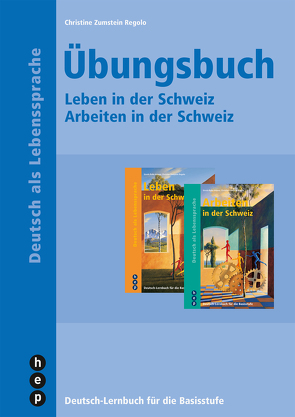 Übungsbuch – Arbeiten in der Schweiz und Leben in der Schweiz von Rohn Adamo,  Ursula, Zumstein,  Christine