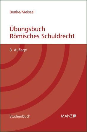 Übungsbuch Römisches Schuldrecht von Benke,  Nikolaus, Meissel,  Franz S