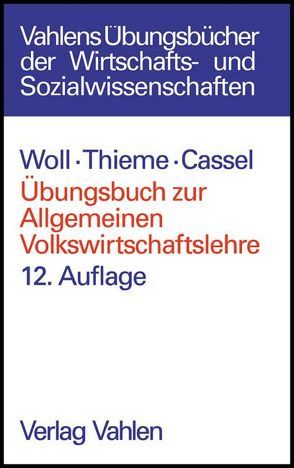 Übungsbuch zur Allgemeinen Volkswirtschaftslehre von Cassel,  Dieter, Thieme,  Hans Jörg, Woll,  Artur