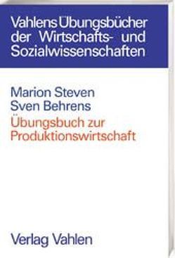 Übungsbuch zur Produktionswirtschaft von Behrens,  Sven, Steven,  Marion