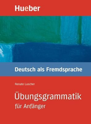 Übungsgrammatik für Anfänger von Luscher,  Renate