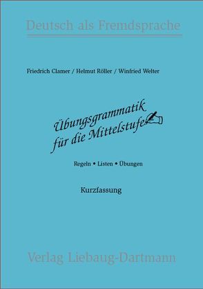 Übungsgrammatik für die Mittelstufe von Clamer,  Friedrich, Röller,  Helmut, Welter,  Winfried