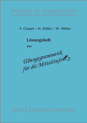 Übungsgrammatik für die Mittelstufe, Kurzfassung von Clamer,  Friedrich, Röller,  Helmut, Welter,  Winfried