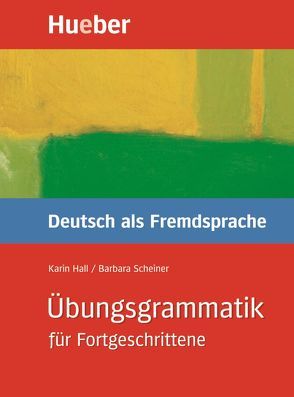 Übungsgrammatik für Fortgeschrittene von Hall,  Karin, Scheiner,  Barbara