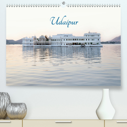 Udaipur (Premium, hochwertiger DIN A2 Wandkalender 2021, Kunstdruck in Hochglanz) von Knobloch,  Victoria