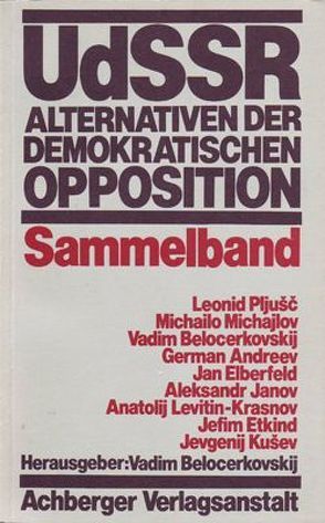 UdSSR Alternativen der demokratischen Opposition von Belocerkovskij,  Vadim, Michajlov,  Michailo, Petersen,  Ingeborg, Pljusc,  Leonid, Zoller,  Raymond