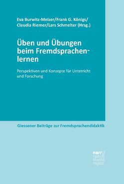 Üben und Übungen beim Fremdsprachenlernen von Burwitz-Melzer,  Prof. Dr. Eva, Koenigs,  Frank G, Riemer,  Prof. Dr. Claudia, Schmelter,  Lars