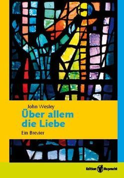 Über allem die Liebe von Falk,  Gotthard, Gebhardt,  Robert, Hampe,  Johann Christoph, Handt,  Hartmut, Hunziker,  Gotthilf, Klaiber,  Annegret, Klaiber,  Christoph, Kohler,  Karmel, Mohr,  Karsten, Pöll,  Lothar, Robbe, Soberger,  Siegfried, Steffensky,  Fulbert, Voigt,  Ulrike, Wesley,  John