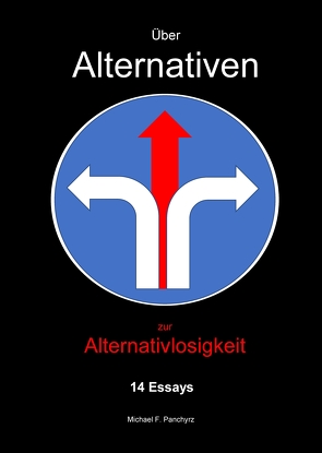 Über Alternativen zur Alternativlosigkeit von Panchyrz,  Michael F.