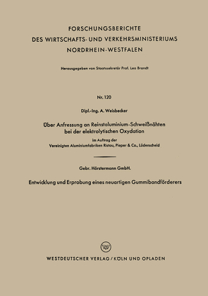 Über Anfressung an Reinstaluminium-Schweißnähten bei der elektrolytischen Oxydation. Entwicklung und Erprobung eines neuartigen Gummibandförderers von Weisbecker,  Alexander