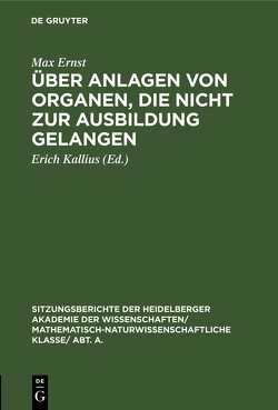 Über Anlagen von Organen, die nicht zur Ausbildung gelangen von Ernst,  Max, Kallius,  Erich