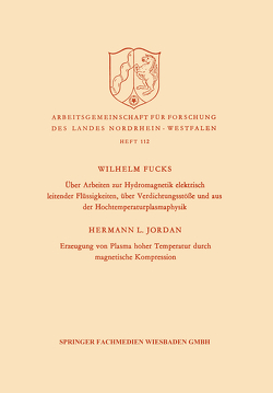 Über Arbeiten zur Hydromagnetik elektrisch leitender Flüssigkeiten, über Verdichtungsstöße und aus der Hochtemperaturplasmaphysik. Erzeugung von Plasma hoher Temperatur durch magnetische Kompression von Fucks,  Wilhelm