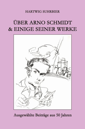 Über Arno Schmidt & einige seiner Werke von Suhrbier,  Hartwig