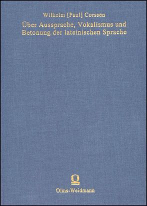 Über Aussprache, Vokalismus und Betonung der lateinischen Sprache von Corssen,  Wilhelm P