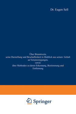 Über Branntwein, seine Darstellung und Beschaffenheit in Hinblick aus seinen Gehalt an Verunreinigungen, sowie Über Methoden zu deren Erkennung, Bestimmung und Entfernung von Sell,  Eugen