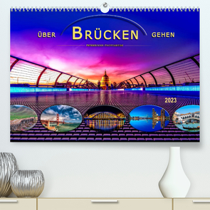 Über Brücken gehen (Premium, hochwertiger DIN A2 Wandkalender 2023, Kunstdruck in Hochglanz) von Roder,  Peter