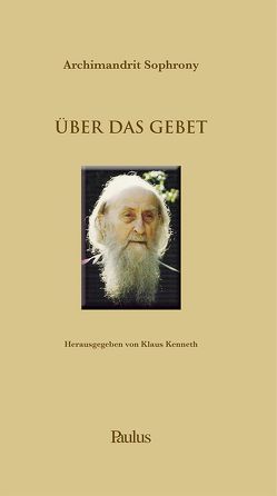 Über das Gebet von Klaus,  Kenneth, Sophrony,  Archimandrit