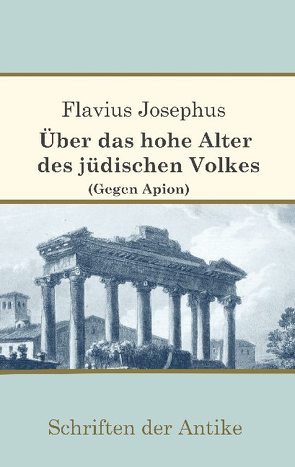 Über das hohe Alter des jüdischen Volkes (Gegen Apion) von Josephus,  Flavius