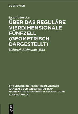 Über das reguläre vierdimensionale Fünfzell (geometrisch dargestellt) von Jänecke,  Ernst, Liebmann,  Heinrich