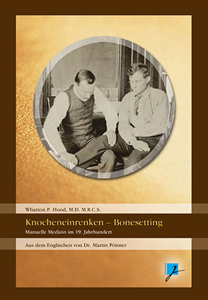 Über das (sogenannte) Knocheneinrenken – On Bonesetting von Hartmann,  Christian, Hood,  Wharton, Melachroinakes,  Elisabeth, Pöttner,  Martin