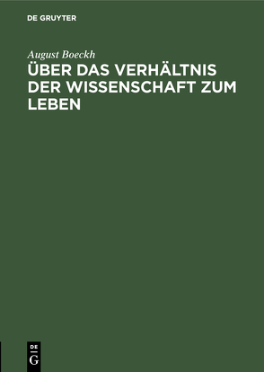 Über das Verhältnis der Wissenschaft zum Leben von Boeckh,  August