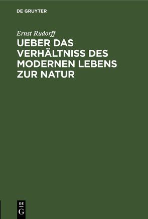 Ueber das Verhältniss des modernen Lebens zur Natur von Rudorff,  Ernst