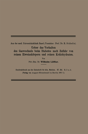 Ueber das Verhalten des Gaswechsels beim Diabetes nach Zufuhr von reinen Eiweisskörpern und reinen Kohlehydraten von Löffler,  Wilhelm