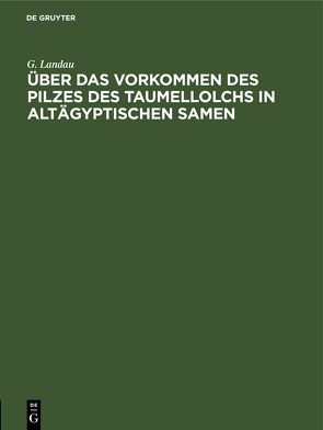 Über das Vorkommen des Pilzes des Taumellolchs in altägyptischen Samen von Landau,  G.