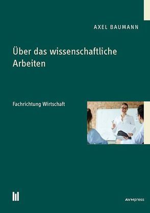 Über das wissenschaftliche Arbeiten von Baumann,  Axel