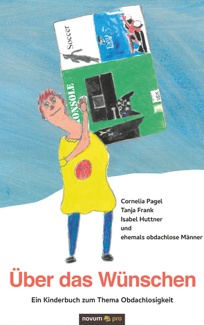 Über das Wünschen von Cornelia Pagel & Tanja Frank & Isabel Huttner & ehemals obdachlose Männer