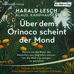 Über dem Orinoco scheint der Mond von Kamphausen,  Klaus, Lesch,  Harald, Schroeder,  Susanne