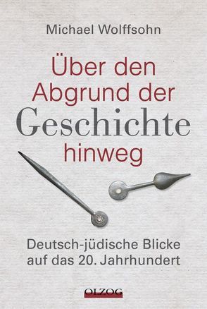 Über den Abgrund der Geschichte hinweg von Wolffsohn,  Michael