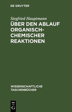 Über den Ablauf organisch-chemischer Reaktionen von Hauptmann,  Siegfried