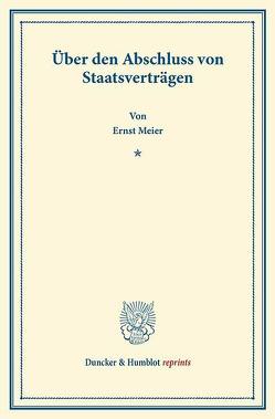 Über den Abschluss von Staatsverträgen. von Meier,  Ernst