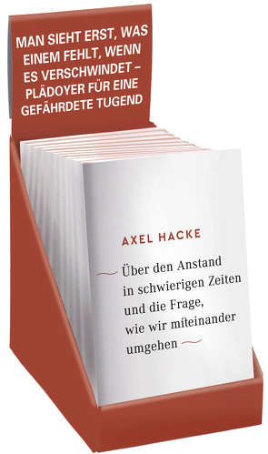 Über den Anstand in schwierigen Zeiten und die Frage, wie wir miteinander umgehen von Hacke,  Axel