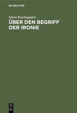 Über den Begriff der Ironie von Kierkegaard,  Soeren, Schaeder,  Heinrich