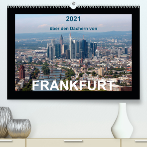 über den Dächern von FRANKFURT (Premium, hochwertiger DIN A2 Wandkalender 2021, Kunstdruck in Hochglanz) von & Kalenderverlag Monika Müller,  Bild-