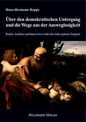 Über den demokratischen Untergang und die Wege aus der Ausweglosigkeit von Hoppe,  Hans-Hermann, Kowalsky,  Kurt