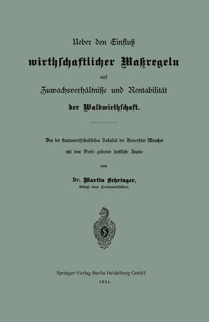 Ueber den Einfluß wirthschaftlicher Maßregeln auf Zuwachsverhältnisse und Rentabilität der Waldwirthschaft von Behringer,  Martin