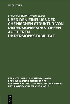 Über den Einfluss der chemischen Struktur von Dispersionsfarbstoffen auf deren Dispersionsstabilität von Koch,  Ursula, Wolf,  Friedrich