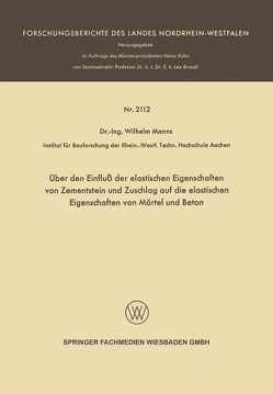 Über den Einfluß der elastischen Eigenschaften von Zementstein und Zuschlag auf die elastischen Eigenschaften von Mörtel und Beton von Manns,  Wilhelm