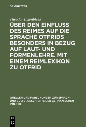 Über den Einfluss des Reimes auf die Sprache Otfrids besonders in Bezug auf Laut- und Formenlehre. Mit einem Reimlexikon zu Otfrid von Ingenbleek,  Theodor