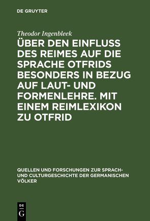 Über den Einfluss des Reimes auf die Sprache Otfrids besonders in Bezug auf Laut- und Formenlehre. Mit einem Reimlexikon zu Otfrid von Ingenbleek,  Theodor