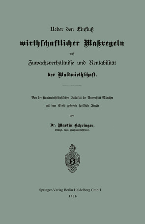 Ueber den Einfluß wirthschaftlicher Maßregeln auf Zuwachsverhältnisse und Rentabilität der Waldwirthschaft von Behringer,  Martin