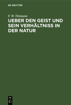 Ueber den Geist und sein Verhältniß in der Natur von Tittmann,  F. W.