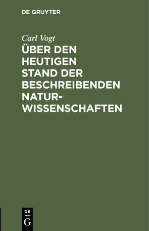 Über den heutigen Stand der beschreibenden Naturwissenschaften von Vogt,  Carl