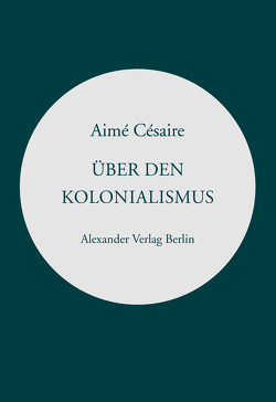 Über den Kolonialismus von Becker,  Heribert, Césaire,  Aimé